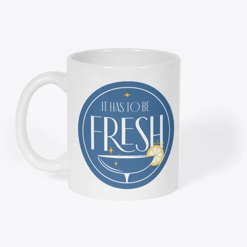 It Has to Be Fresh Mugs