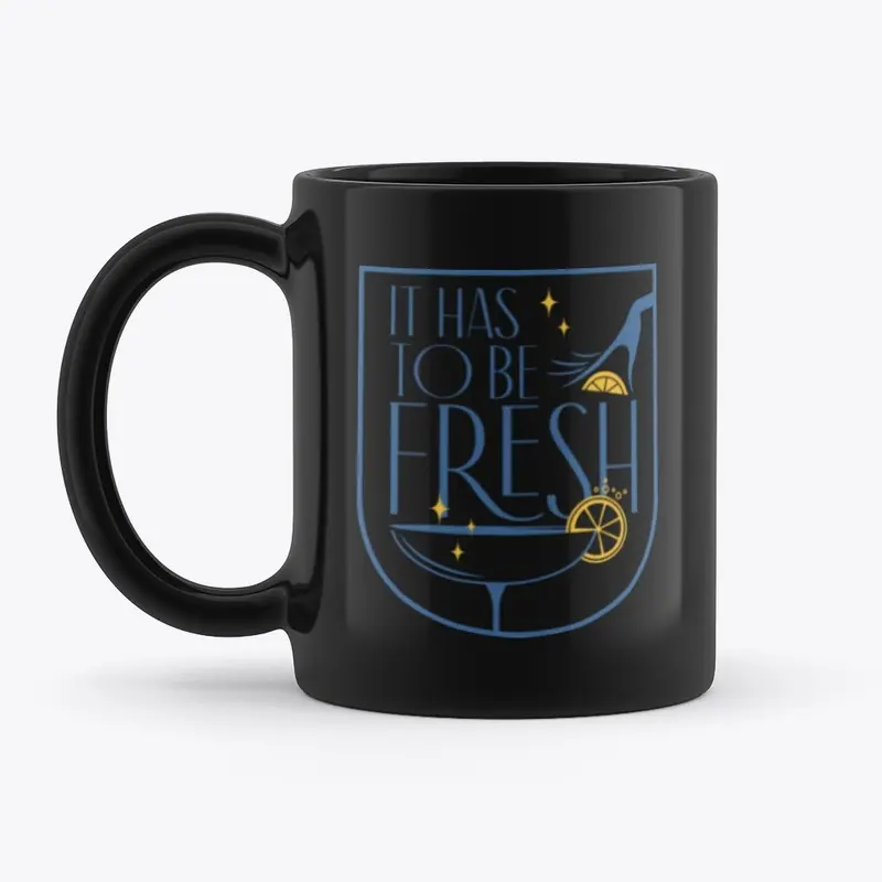 It Has to Be Fresh Mugs